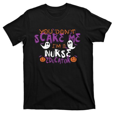 Funny You Dont Scare Me Im A Nurse Educator Halloween Funny T-Shirt