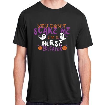 Funny You Dont Scare Me Im A Nurse Educator Halloween Funny Adult ChromaSoft Performance T-Shirt