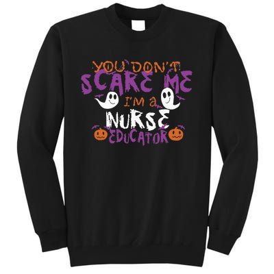 Funny You Dont Scare Me Im A Nurse Educator Halloween Funny Tall Sweatshirt