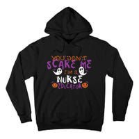 Funny You Dont Scare Me Im A Nurse Educator Halloween Funny Tall Hoodie