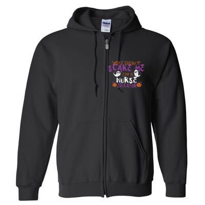 Funny You Dont Scare Me Im A Nurse Educator Halloween Funny Full Zip Hoodie