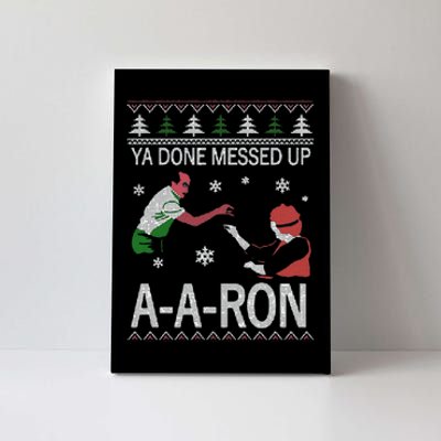 Funny Ya Done Messed Up Aaron Ugly Christmas Canvas