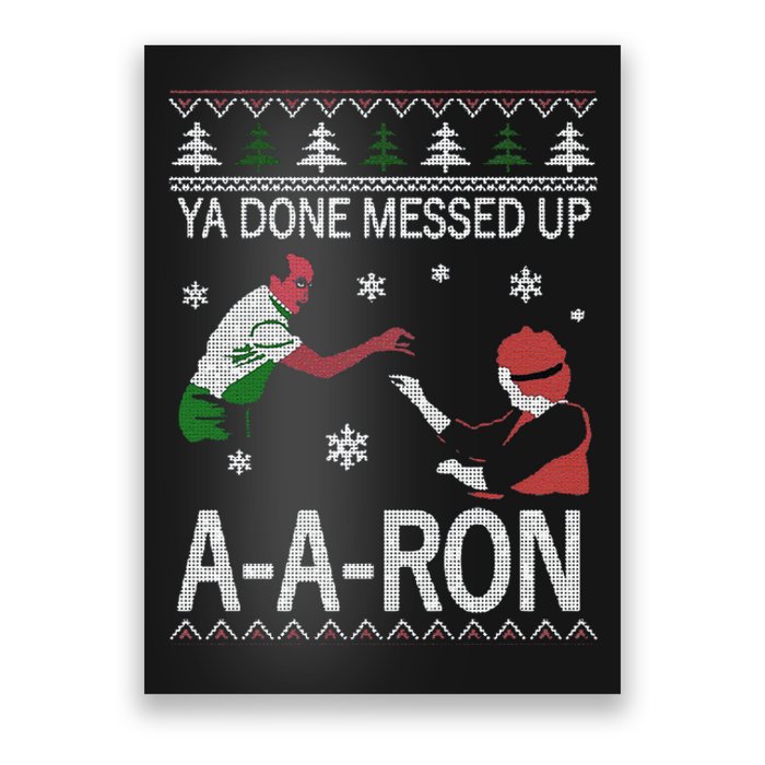 Funny Ya Done Messed Up Aaron Ugly Christmas Poster