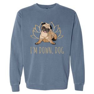 Funny Yoga Dog Pun Im Down Dog Spiritual Namaste Pug Lover Gift Garment-Dyed Sweatshirt