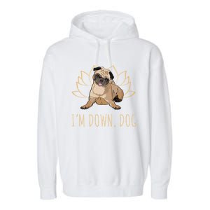 Funny Yoga Dog Pun Im Down Dog Spiritual Namaste Pug Lover Gift Garment-Dyed Fleece Hoodie