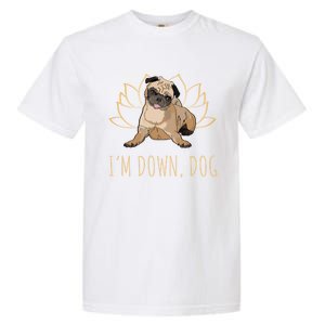 Funny Yoga Dog Pun Im Down Dog Spiritual Namaste Pug Lover Gift Garment-Dyed Heavyweight T-Shirt