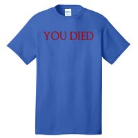 Funny You Died Game And Gamer Quote Text Design Cute Gift Tall T-Shirt