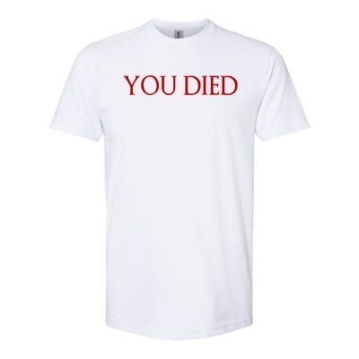 Funny You Died Game And Gamer Quote Text Design Cute Gift Softstyle CVC T-Shirt