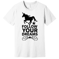 Follow Your Dreams Premium T-Shirt