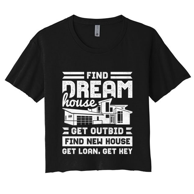 Find Your Dream House Property Housewarming Party Gift Crop Top