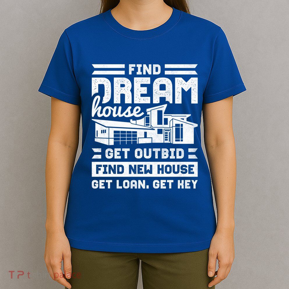 Find Your Dream House Property Housewarming Party Gift T-Shirt