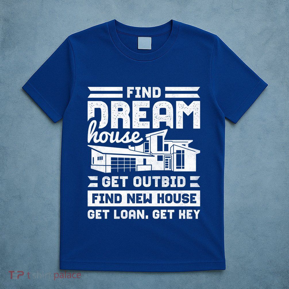 Find Your Dream House Property Housewarming Party Gift T-Shirt