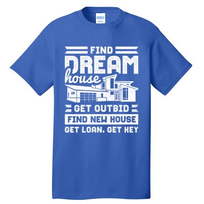 Find Your Dream House Property Housewarming Party Gift Tall T-Shirt