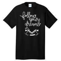 Follow Your Dreams Tall T-Shirt