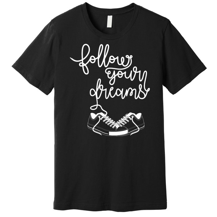 Follow Your Dreams Premium T-Shirt