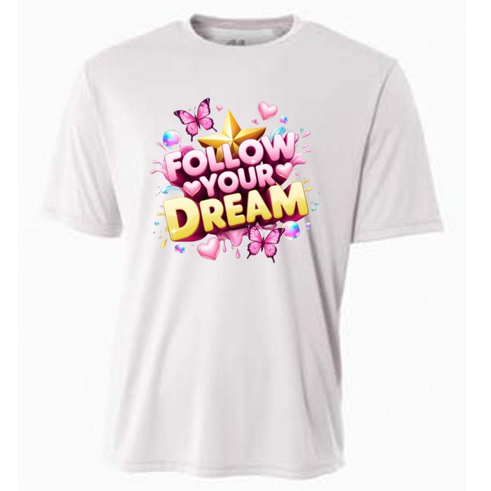 Follow Your Dreams Cute Gift Cooling Performance Crew T-Shirt