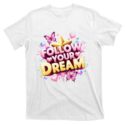 Follow Your Dreams Cute Gift T-Shirt