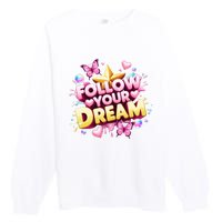 Follow Your Dreams Cute Gift Premium Crewneck Sweatshirt