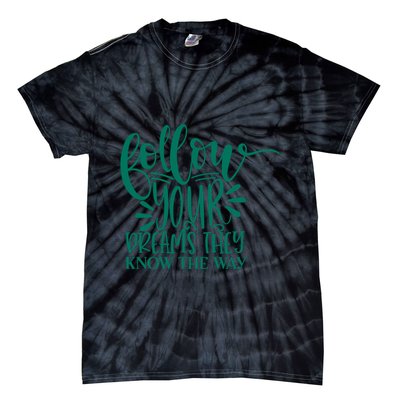 Follow Your Dreams They Know The Way Funny Tie-Dye T-Shirt