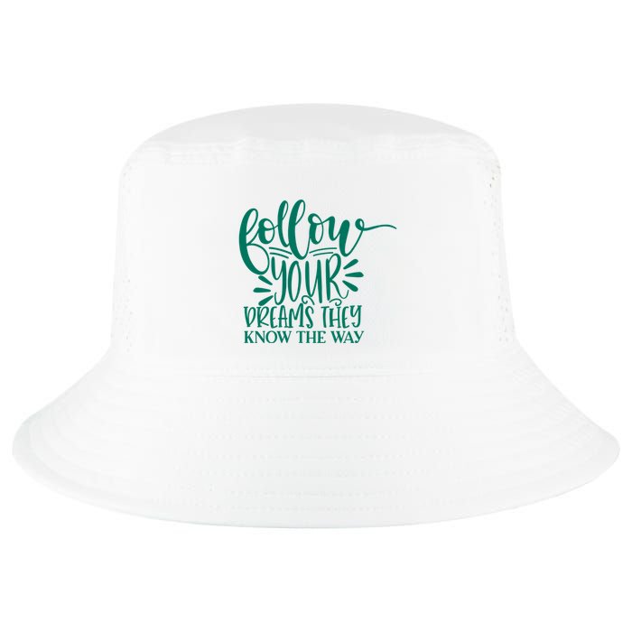 Follow Your Dreams They Know The Way Funny Cool Comfort Performance Bucket Hat