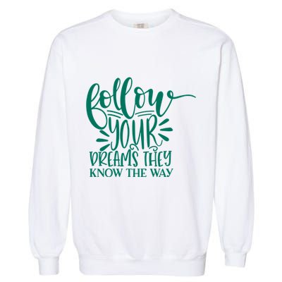 Follow Your Dreams They Know The Way Funny Garment-Dyed Sweatshirt