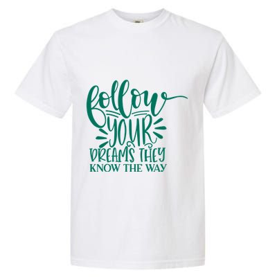 Follow Your Dreams They Know The Way Funny Garment-Dyed Heavyweight T-Shirt