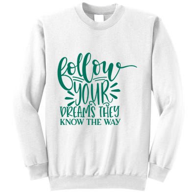 Follow Your Dreams They Know The Way Funny Sweatshirt