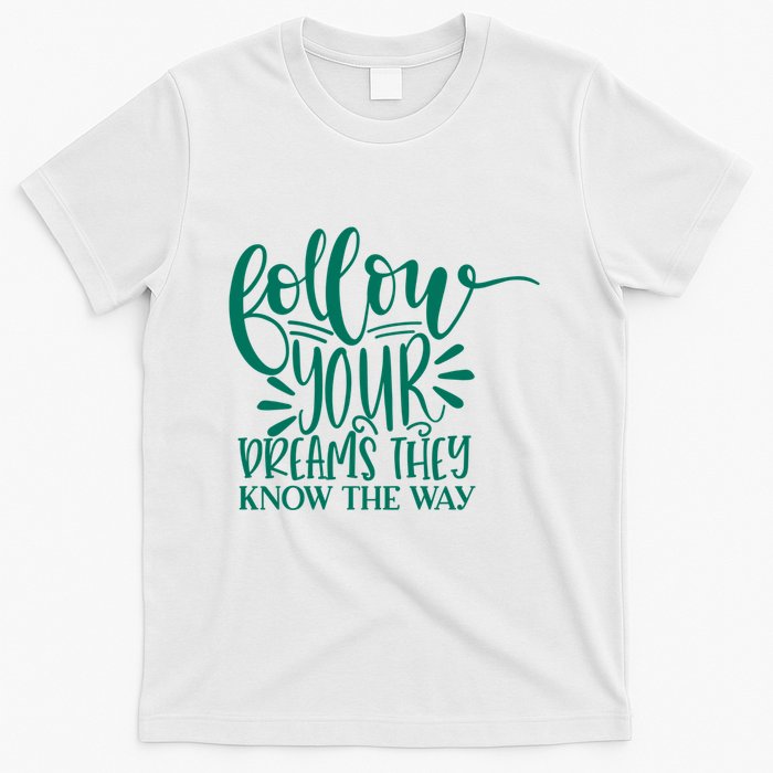 Follow Your Dreams They Know The Way Funny T-Shirt