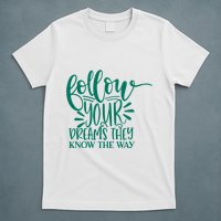 Follow Your Dreams They Know The Way Funny T-Shirt