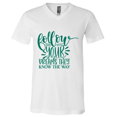 Follow Your Dreams They Know The Way Funny V-Neck T-Shirt