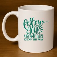 Follow Your Dreams They Know The Way Funny 11oz C Handle Ceramic Mug