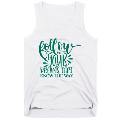Follow Your Dreams They Know The Way Funny Tank Top