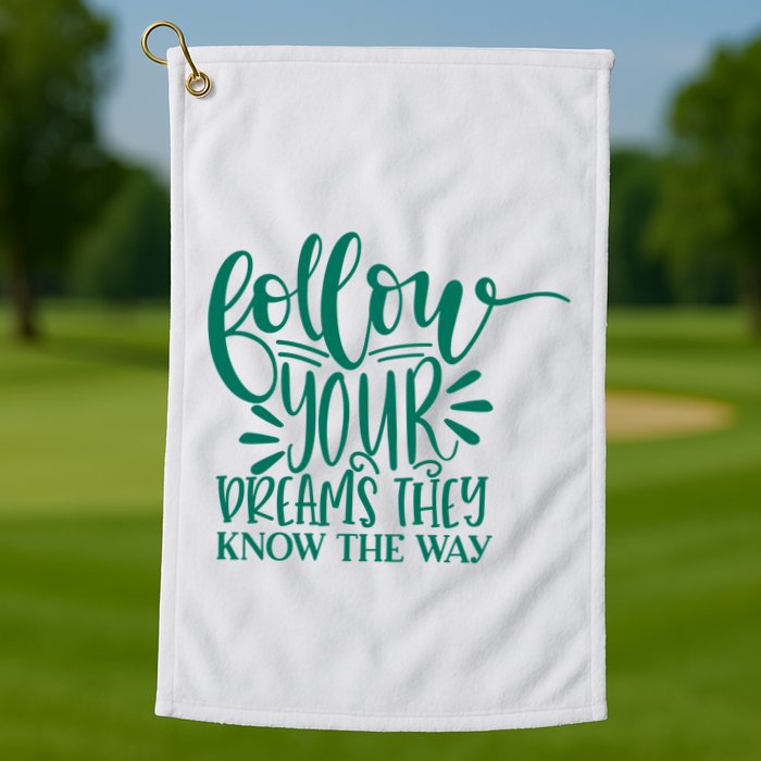 Follow Your Dreams They Know The Way Funny Golf Towel