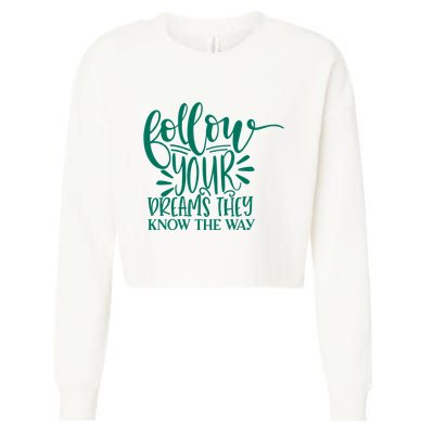 Follow Your Dreams They Know The Way Funny Cropped Pullover Crew