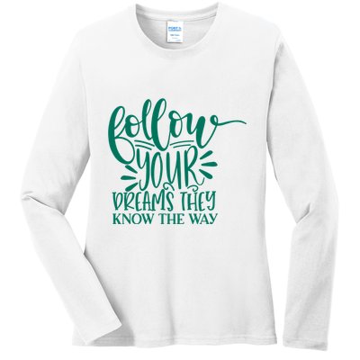 Follow Your Dreams They Know The Way Funny Ladies Long Sleeve Shirt