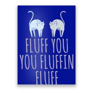 Fluff You Fluffin Fluff Cat Funny Cats Lover Animal Kitten Gift Poster