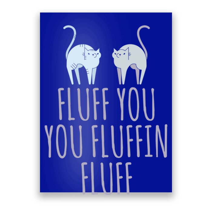 Fluff You Fluffin Fluff Cat Funny Cats Lover Animal Kitten Gift Poster