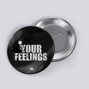 Fuck Your Feelings Button