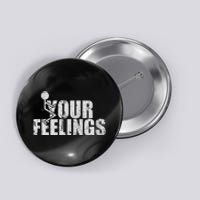 Fuck Your Feelings Button