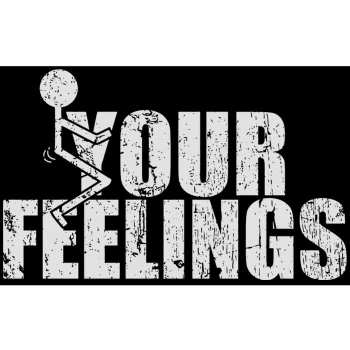 Fuck Your Feelings Bumper Sticker