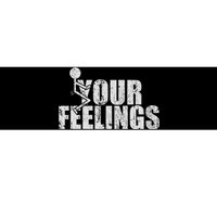 Fuck Your Feelings Bumper Sticker