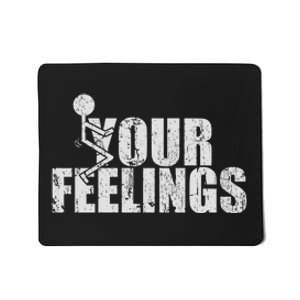 Fuck Your Feelings Mousepad