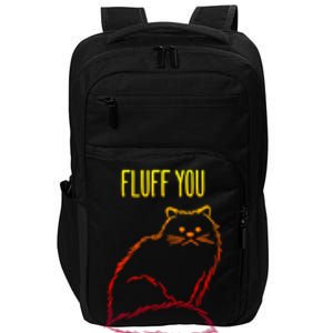 Fluff You Fluffin Fluff Cat Saying Sarcastic Gift Impact Tech Backpack