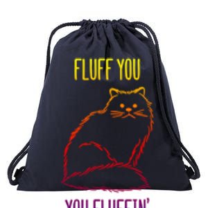 Fluff You Fluffin Fluff Cat Saying Sarcastic Gift Drawstring Bag