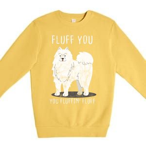 Fluff You Fluffin Fluff Samoyed Dog Joke Pet Humor Gift Premium Crewneck Sweatshirt