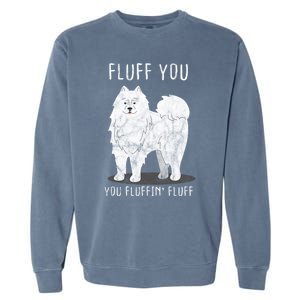 Fluff You Fluffin Fluff Samoyed Dog Joke Pet Humor Gift Garment-Dyed Sweatshirt