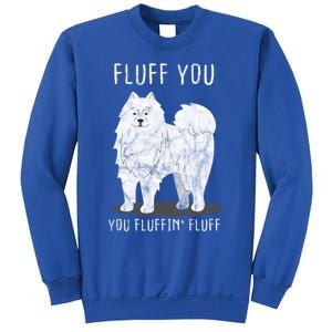 Fluff You Fluffin Fluff Samoyed Dog Joke Pet Humor Gift Sweatshirt