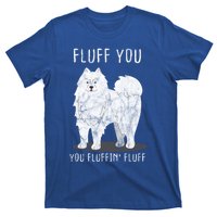 Fluff You Fluffin Fluff Samoyed Dog Joke Pet Humor Gift T-Shirt