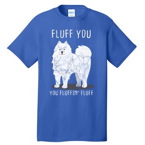 Fluff You Fluffin Fluff Samoyed Dog Joke Pet Humor Gift Tall T-Shirt