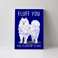 Fluff You Fluffin Fluff Samoyed Dog Joke Pet Humor Gift Canvas